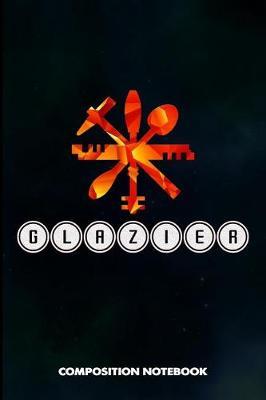 Glazier: Composition Notebook, Birthday Journal for Glass Fitters, Windows Repairers to Write on