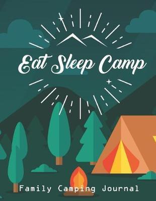 Eat Sleep Camp: Family Camping Journal