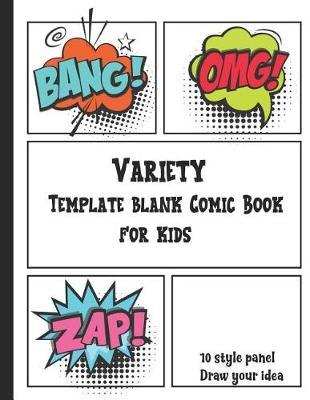 Variety Template Blank Comic Book for Kids: Hero or Cartoon to Born with Your Own Comics with 10 Style Panels