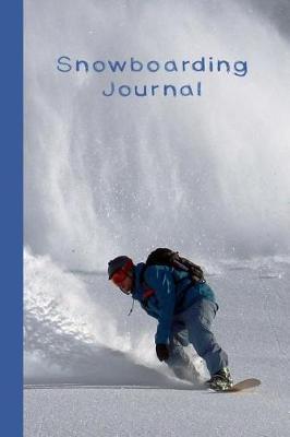 Snowboarding Journal: The Journalling Notebook for All Your Snowboarding Sessions and Activities - Snowboarder