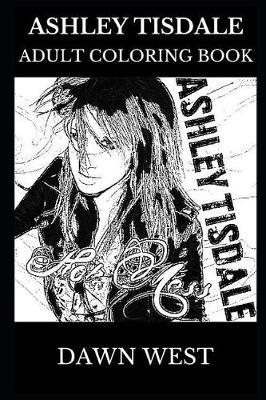 Ashley Tisdale Adult Coloring Book: High School Musical and the Suite Life of Zack and Cody Star, Famous Teen Actress and Acclaimed Singer Inspired Adult Coloring Book