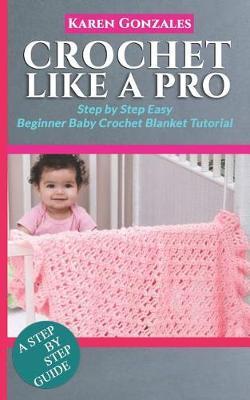 Crochet Like a Pro: Step by Step Easy Beginner Baby Crochet Blanket Tutorial