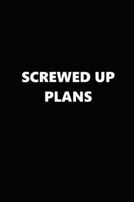 2019 Daily Planner Funny Theme Screwed Up Plans Black White 384 Pages: 2019 Planners Calendars Organizers Datebooks Appointment Books Agendas