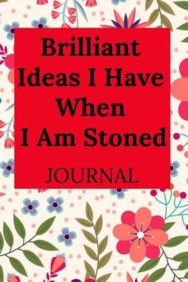 Brilliant Ideas I Have When I Am Stoned Journal