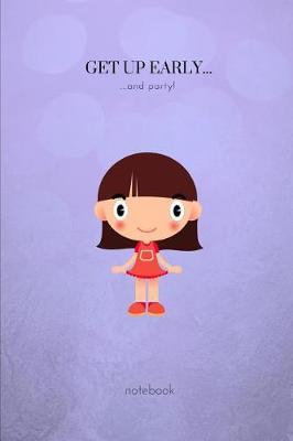 Get Up Early...and Party!: A Fun College Ruled Writing Journal Lined Notebook for People Who Like to Party!