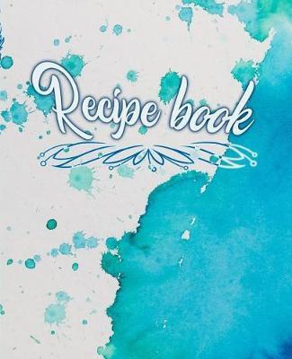 Recipe book: Kitchen Cookbook for Your Very Own Recipes and Notes. Blank Recipe Journal to Write Your Best Recipes in. (7,5 X 9,25, 120 pages)