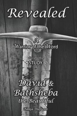 Revealed (STUDY): A Warrior of the Word discipleship study of David & Bathsheba the Beautiful