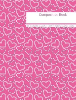 Composition Book 100 Sheets/200 Pages/7.44 X 9.69 In. Wide Ruled/White Hearts: Writing Notebook Lined Page Book Soft Cover Plain Journal Pink and White Hearts Design