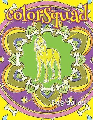 ColorSquad Adult Coloring Books: 'Dog'dalas!: 25 Stress-Relieving and Complex Designs of Dog-Inspired Mandalas including Dog Lover Quotes