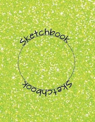 Sketchbook Sketchbook: Bright Green Glitter Effect Extra Large Students Sketchbook, Doodling, Drawing, Sketching, Writing, 120 Pages Size 8.5 by 11 Inches