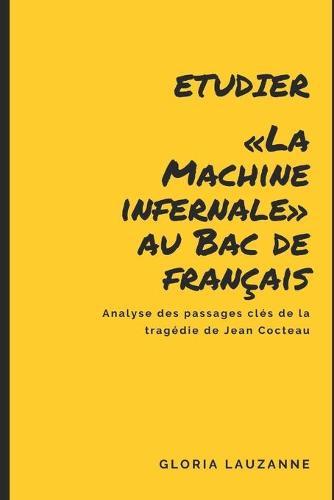 Etudier La Machine infernale au Bac de francais: Analyse des passages cles de la tragedie de Jean Cocteau