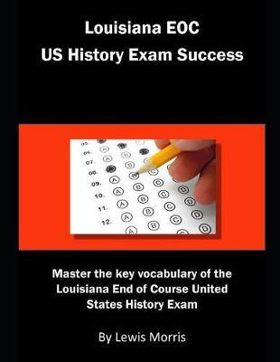 Louisiana Eoc Us History Exam Success: Master the Key Vocabulary of the Louisiana End of Course United States History Exam