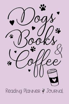 Dogs, Books, and Coffee: Reading Planner & Journal