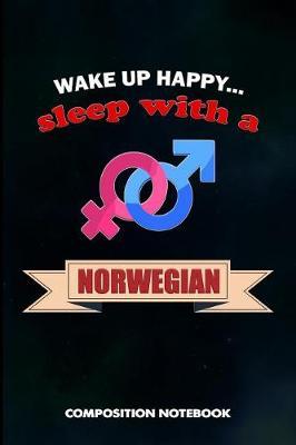 Wake Up Happy... Sleep with a Norwegian: Composition Notebook, Birthday Journal for Norway, Oslo Lovers to Write on