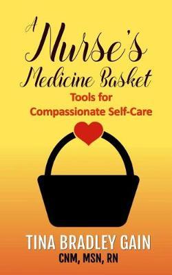 A Nurse's Medicine Basket: Tools for Compassionate Self-Care