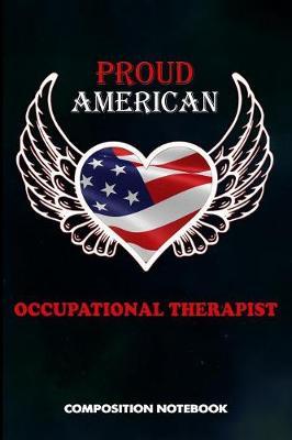 Proud American Occupational Therapist: Composition Notebook, Birthday Journal for OT Therapy Professional Doctors to Write on