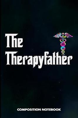 The Theraphyfather: Composition Notebook, Funny Father Birthday Journal for OT Therapy Professional Doctors to Write on