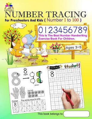 Number Tracing Book for Preschoolers and Kids Ages 3-5 Number 1 to 100: The Best Number Handwriting Exercise Book for Children