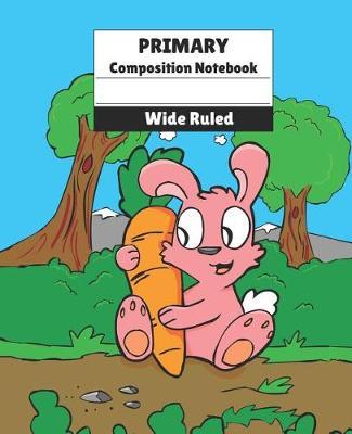 Primary Composition Notebook: Cute Cartoon Rabbit Bunny Notebook for Kids 110 Pages 9.25 x 7.5 Inch Wide Ruled