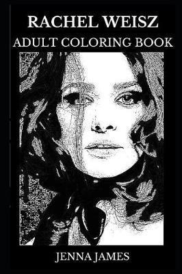 Rachel Weisz Adult Coloring Book: Academy Award and Golden Globe Award Winner, the Mummy and Enemy at the Gates Star Inspired Adult Coloring Book