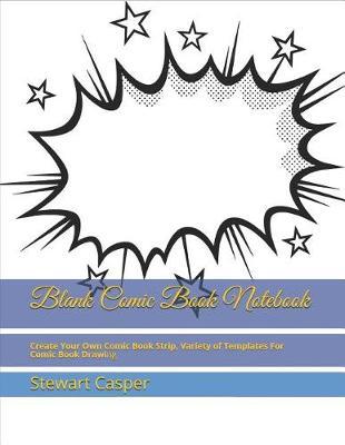 Blank Comic Book Notebook: Create Your Own Comic Book Strip, Variety of Templates for Comic Book Drawing