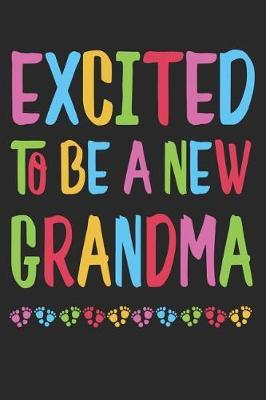 Excited to Be a New Grandma: New Grandma Journal, Diary or Planner - 120 Blank Lined Pages - 6x9 Inches W/ Matte Cover Finish