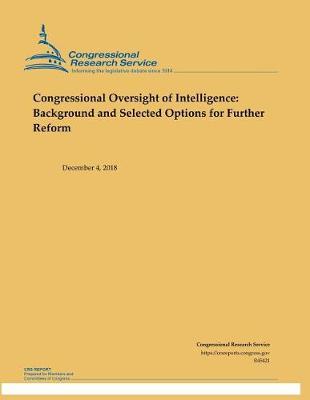 Congressional Oversight of Intelligence: Background and Selected Options for Further Reform