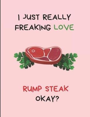 I Just Really Freaking Love Rump Steak Okay?: Lined Notebook Journal