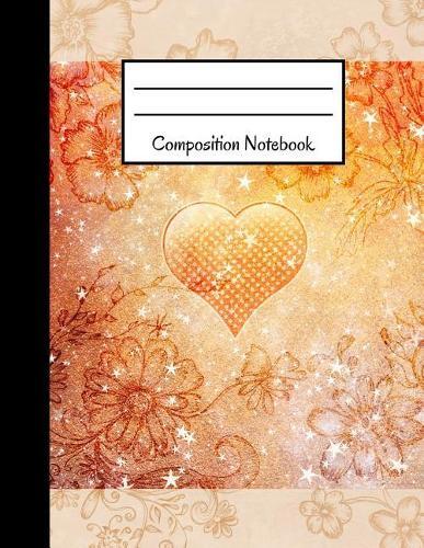 Composition Notebook: Pretty Heart & Flower Orange Design 120 Page College Ruled Notebook