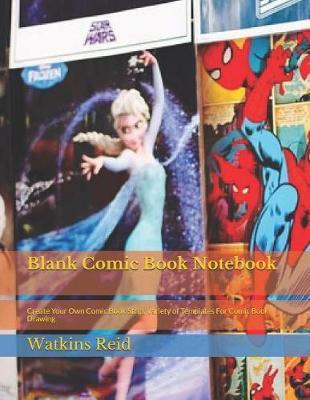 Blank Comic Book Notebook: Create Your Own Comic Book Strip, Variety of Templates for Comic Book Drawing