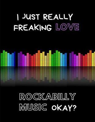 I Just Really Freaking Love Rockabilly Music Okay?: Lined Notebook Journal