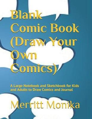 Blank Comic Book (Draw Your Own Comics): A Large Notebook and Sketchbook for Kids and Adults to Draw Comics and Journal