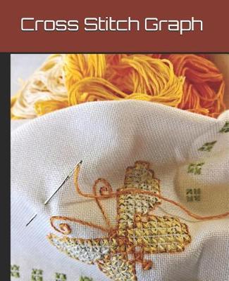 Cross Stitch Graph Paper Notebook: Large Cross Stitch & Embroidery Graph Paper Notebook for Creating Needlework Pattern