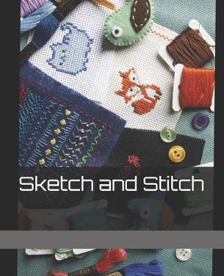 Sketch and Stitch: Cross Stitch & Embroidery Graph Paper Notebook for Creating Needlework Patterns