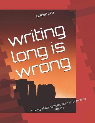 writing long is wrong: 19 easy short samples writing for newbie writers