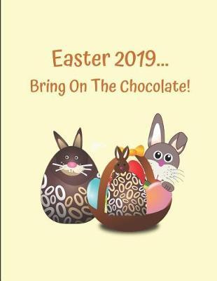 Easter 2019... Bring on the Chocolate!: Lined Notebook Journal