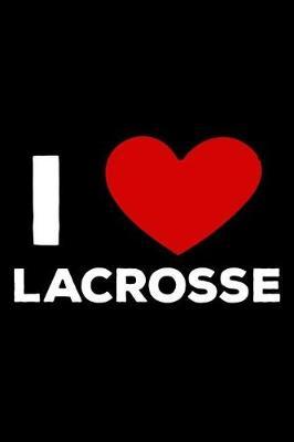 I Lacrosse: 6x9 Notebook, Ruled, Lacrosse Sports Journals for Kids, Draw and Write, Training Logbook, for Athletes, Lacrosse Players