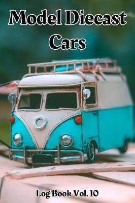 Model Diecast Cars Log Book Vol. 10: 6x9 100-Page Guided Prompt Log Book for Projects