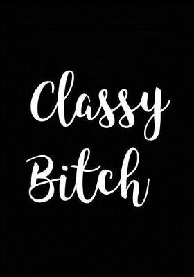 Classy Bitch: Journal, Funny Best Friend Gift - Notebook