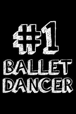 #1 Ballet Dancer: 6x9 Notebook, Ruled, Ballet Dancing Journal, Ballet Dancer Notebook, Training Log, Diary, Organizer, Daily Planner for Girls