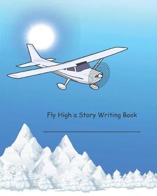 Fly High a Story Writing Book: A Blank Primary Composition Notebook
