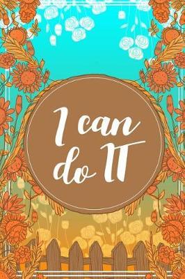I Can Do It - Daily Planner, Calendar and Gratitude Journal to Increase Productivity, Time Management & Happiness - 6x 9 Dated Day - Year Planner