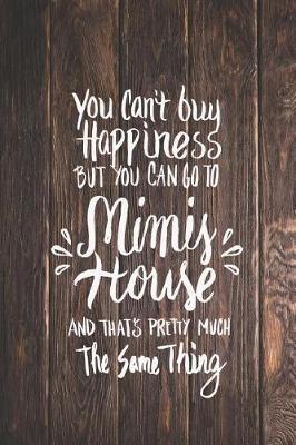 Can't Buy Happiness But Go to Mimi's House Journal