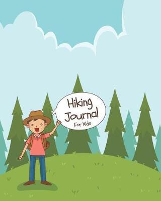 Hiking Journal for Kids: 60 Hike Trail Trips Nature Journaling with Prompts to Write in and Draw Outdoor Family Activity