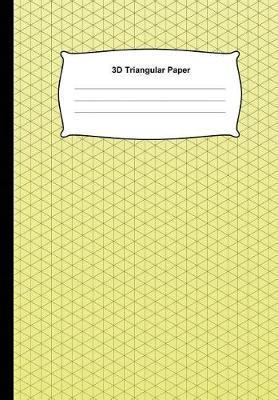 3D Triangular Paper: Grid Graph Paper Drawing 3D Triangular Paper, 0.28 Inch Equilateral Triangle (6.69 X 9.61, 100 Pages) Planning 3D Printer Projects, Math-Geometry in School & Engineer, Composition Technical Sketchbook