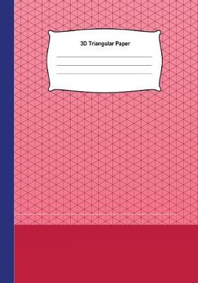 3D Triangular Paper: Grid Graph Paper Drawing 3D Triangular Paper, 0.28 Inch Equilateral Triangle (7  X 10 , 100 Pages) Planning 3D Printer Projects, Math-Geometry in School & Engineer, Composition Technical Sketchbook