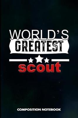 World's Greatest Scout: Composition Notebook, Birthday Journal Gift for Scouting Adventure Lovers to Write on