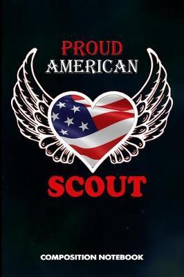 Proud American Scout: Composition Notebook, Birthday Journal Gift for Scouting Adventure Lovers to Write on