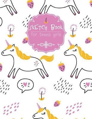 Sketch Book for Teens Girls: Blank Paper for Drawing Kids Girls Doodling & Drawing Artist Edition Best for Beginner
