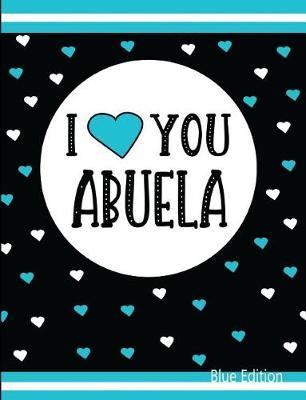 I Love You Abuela Blue Edition: Blank Lined Journal